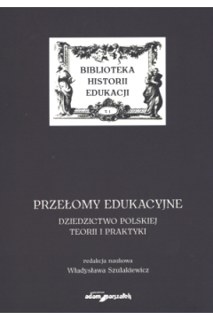 Przeomy edukacyjne Dziedzictwo polskiej teorii i praktyki
