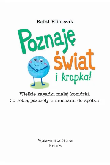 Poznaj� �wiat i kropka! Wielkie zag. ma�ej kom�rki - Rafa� Klimczak