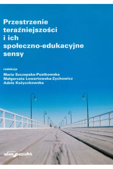 Przestrzenie tera�niejszo�ci i ich spo�eczno-edukacyjne sensy