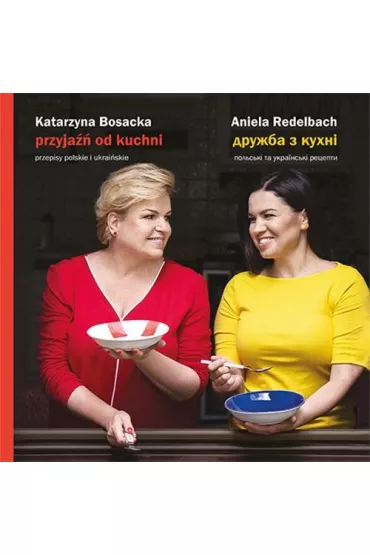 Przyja�� od kuchni - Aniela Redelbach, Katarzyna Bosacka