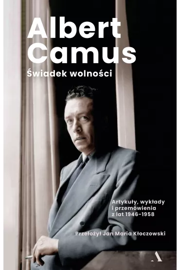 �wiadek wolno�ci. Artyku�y, wyk�ady i przem�wienia z lat 1946-1958 - Albert Camus