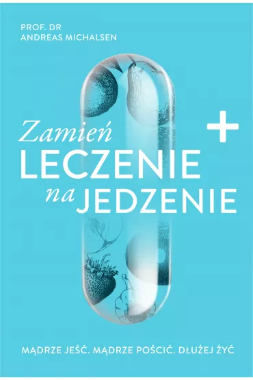 Zamie� leczenie na jedzenie - Andreas Michalsen