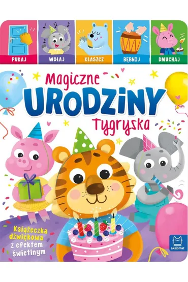 Magiczne urodziny Tygryska. Ksi��eczka d�wi�kowa z efektem �wietlnym - Anna Podg�rska