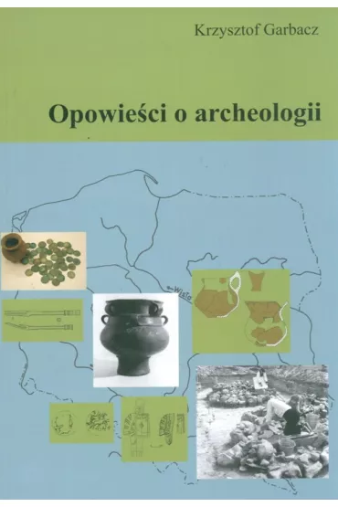 Opowie�ci o archeologii - Krzysztof Garbacz