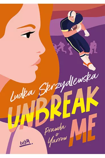 Unbreak me. Prawda o Yarrow. Tom 1 - Ludka Skrzydlewska