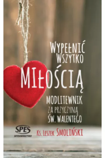Wype�ni� wszystko mi�o�ci� - Leszek Smoli�ski