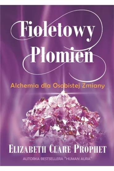 Fioletowy P�omie�. Alchemia dla Osobistej Zmiany - Elizabeth Clare Prophet