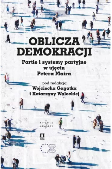 Oblicza demokracji. Partie i systemy partyjne w uj�ciu Petera Maira - Katarzyna Walecka, Wojciech Gagatek