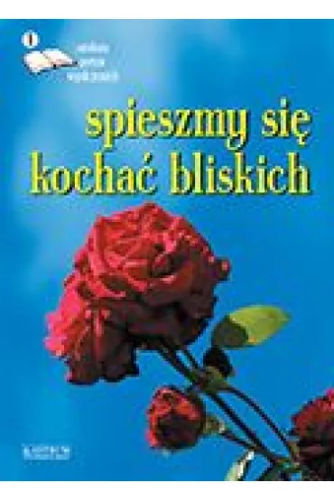 Spieszmy si� kocha� bliskich. Edycja pierwsza. Antologia poet�w wsp�czesnych, wyd. I