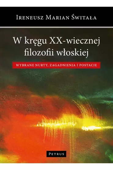 W kr�gu XX-wiecznej filozofii w�oskiej - Ireneusz �wita�a