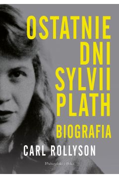 Ostatnie dni Sylvii Plath. Biografia