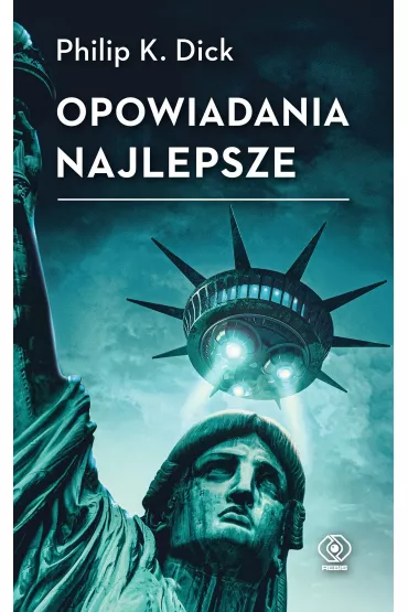 Opowiadania najlepsze - Philip K. Dick