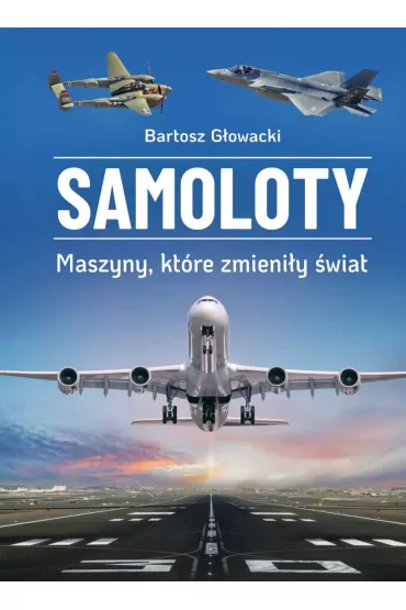 Samoloty. Maszyny, ktre zmieniy wiat - Bartosz Gowacki
