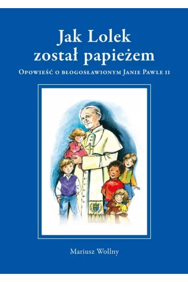 Jak Lolek zosta� papie�em (oprawa twarda z obwolut�) - Mariusz Wollny