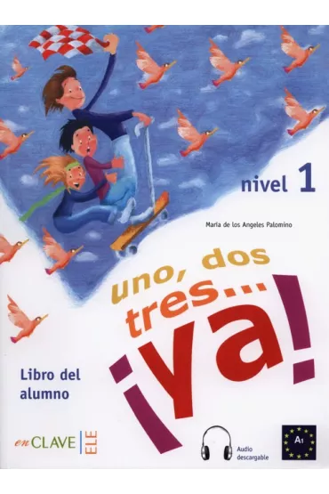 Uno dos tres... ya! Nivel 1. Libro del alumno - Maria Angeles Palomino