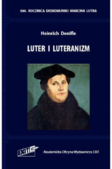 Luter i luteranizm. T�umaczenie i komentarz - Denifle Heinrich
