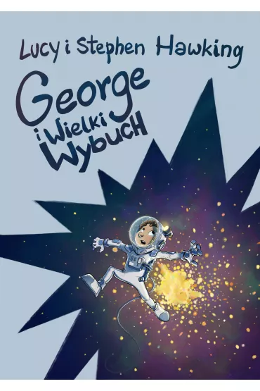 George i Wielki Wybuch. George i kosmos. Tom 3 - Lucy Hawking, Stephen Hawking