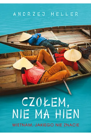 Czo�em, nie ma hien. Wietnam, jakiego nie znacie - Andrzej Meller