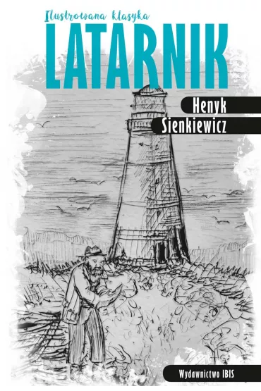 Ilustrowana klasyka. Latarnik - Henryk Sienkiewicz