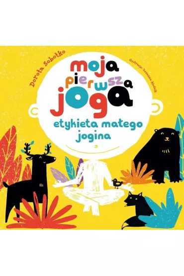 Moja pierwsza joga. Etykieta ma�ego jogina - Dorota  Sobotko