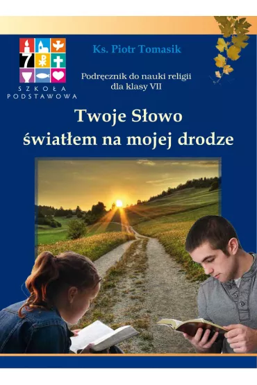 Twoje S�owo �wiat�em na mojej drodze. Podr�cznik do nauki religii dla klasy VII - Piotr Tomasik