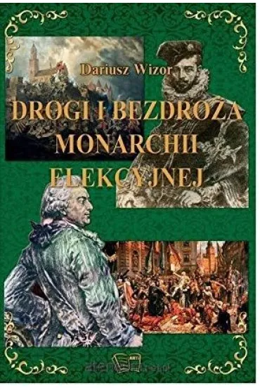 Drogi i bezdro�a monarchii elekcyjnej - Dariusz Wizor