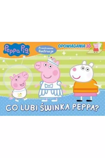 �winka Peppa. Opowiadania 3D. Co lubi �winka Peppa?