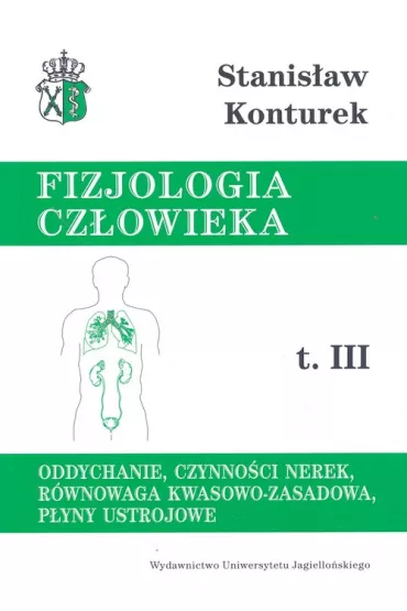 Oddychanie, czynno�ci nerek, r�wnowaga kwasowo-zasadowa, p�yny ustrojowe. Fizjologia cz�owieka. Tom 3 - Stanis�aw Konturek