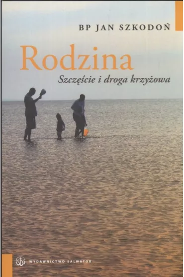 Rodzina. Szcz�cie i droga krzy�owa - Jan Szkodo�