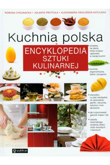 Kuchnia polska. Encyklopedia sztuki kulinarnej - Aleksandra Swuli�ska-Katulska, Jolanta Przytu�a, Romana Chojnacka