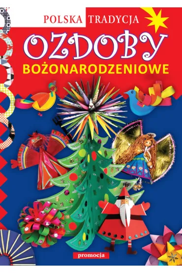 Ozdoby bo�onarodzeniowe Polska tradycja - Anna Marianna Krac, Marcelina Grabowska-Pi�tek