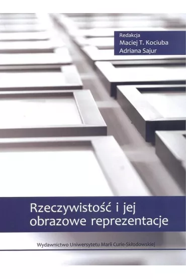 Rzeczywisto�� i jej obrazowe reprezentacje - Maciej T. Kociuba, Adrian  Sajur
