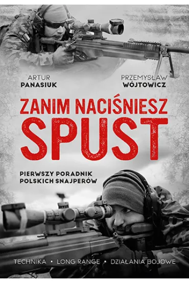 Zanim naci�niesz spust. Pierwszy poradnik polskich snajper�w - Przemys�aw W�jtowicz, Artur  Panasiuk