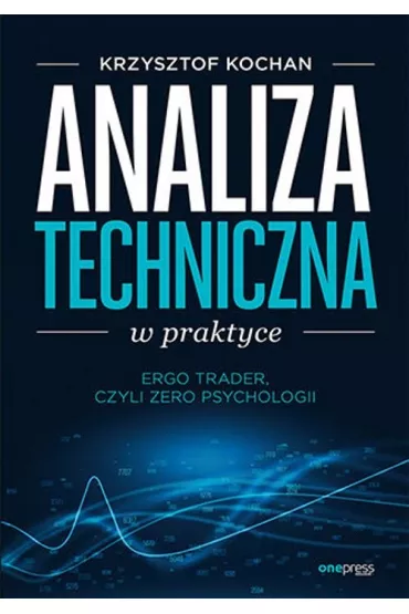 Analiza techniczna w praktyce. ErgoTrader, czyli zero psychologii - Krzysztof Kochan