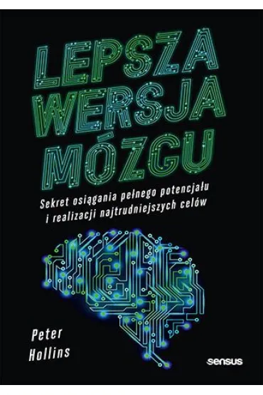 Lepsza wersja m�zgu. Sekret osi�gania pe�nego potencja�u i realizacji najtrudniejszych cel�w - Peter  Hollins