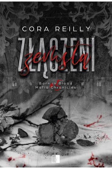 Z��czeni zemst�. Seria Born in Blood Mafia Chronicles. Tom 5 - Cora Reilly