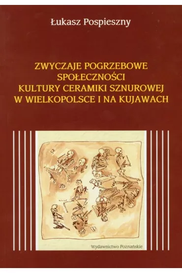 Zwyczaje pogrzebowe spo�eczno�ci kultury ceramiki sznurowej w Wielkopolsce i na Kujawach - �ukasz Pospieszny