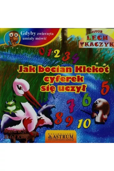 Jak bocian Klekot cyferek si� uczy�... - Lech Tkaczyk
