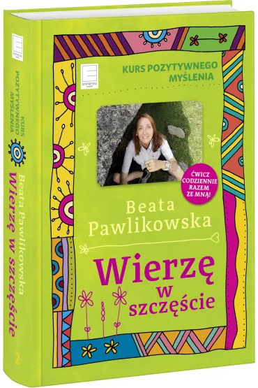 Kurs pozytywnego my�lenia. Wierz� w szcz�cie - Beata Pawlikowska