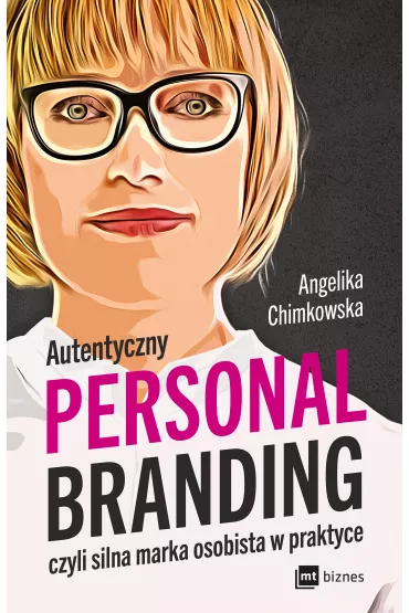 Autentyczny personal branding, czyli silna marka osobista w praktyce - Angelika Chimkowska