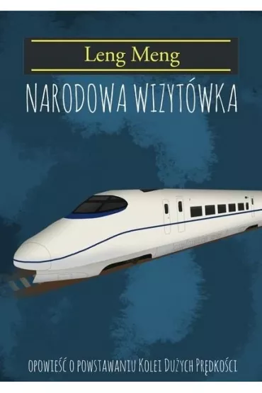 Narodowa Wizyt�wka. Opowie�� o powstaniu kolei du�ych pr�dko�ci - Leng Meng