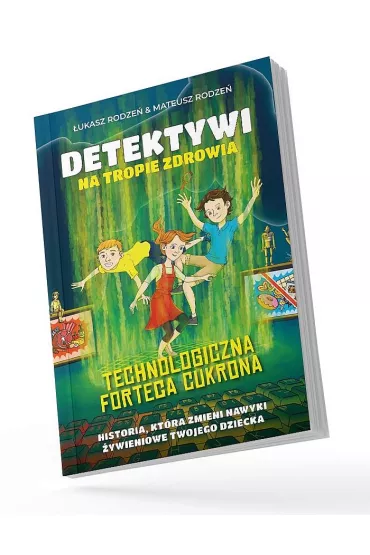 Technologiczna Forteca Cukrona /Detektywi na tropie zdrowia Tom 2 - �ukasz  Rodze�, Mateusz  Rodze�