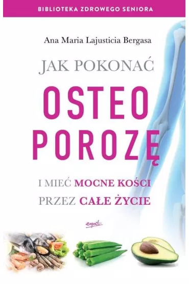 Jak pokona� osteoporoz� i mie� mocne ko�ci przez ca�e �ycie - Ana Mar�a Lajusticia