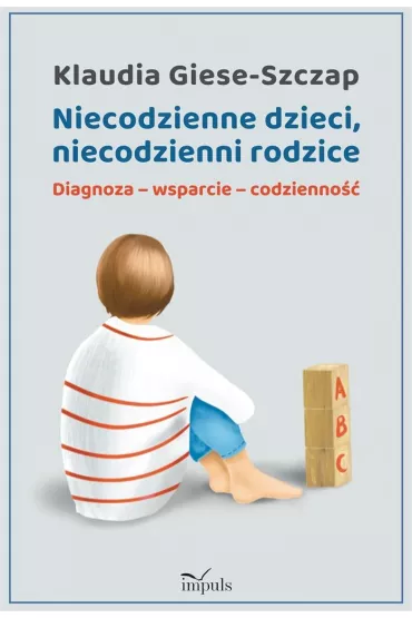 Niecodzienne dzieci, niecodzienni rodzice Diagnoza-wsparcie-codzienno�� - Klaudia  Giese-Szczap