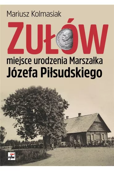 Zu��w miejsce urodzenia marsza�ka j�zefa pi�sudskiego - Mariusz Kolmasiak