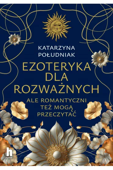 Ezoteryka dla rozwa�nych. Ale romantyczni te� mog� przeczyta� - Katarzyna Po�udniak