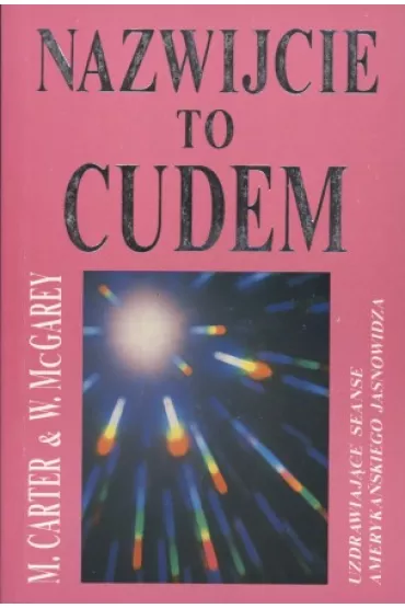 Nazwijcie to cudem - Mary Ellen Carter, William A McGarey