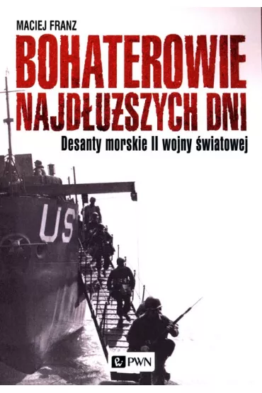 Bohaterowie najd�u�szych dni. Desanty morskie II wojny �wiatowej - Maciej Franz