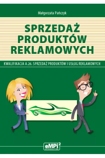 Sprzeda� produkt�w reklamowych – podr�cznik do kwalifikacji A.26. Sprzeda� produkt�w i us�ug reklamowych - Ma�gorzata Pa�czyk