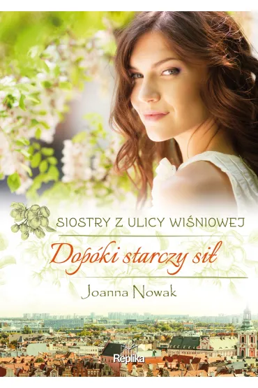 Dop�ki starczy si�. Siostry z ulicy Wi�niowej. Tom 2 - Joanna Nowak
